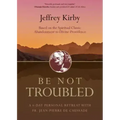 Be Not Troubled: A 6-Day Personal Retreat with Fr. Jean-Pierre de Caussade