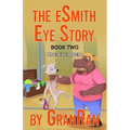 The eSmith Eye Story: Book Two: One Eye Open