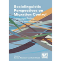 Sociolinguistic Perspectives on Migration Control: Language Policy, Identity and Belonging