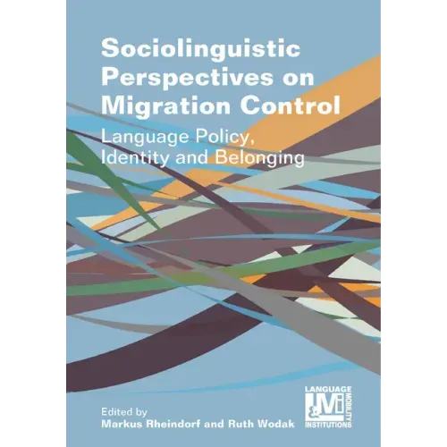 Sociolinguistic Perspectives on Migration Control: Language Policy, Identity and Belonging