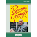 Become Younger (16pt Large Print Edition)