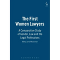 The First Women Lawyers: A Comparative Study of Gender, Law and the Legal Professions