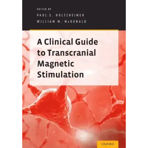 Clinical Guide to Transcranial Magnetic Stimulation