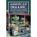 American Organic: A Cultural History of Farming, Gardening, Shopping, and Eating