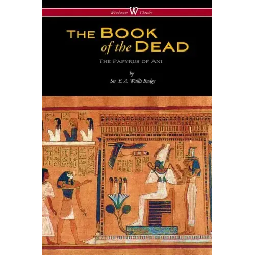 The Egyptian Book of the Dead: The Papyrus of Ani in the British Museum (Wisehouse Classics Edition)
