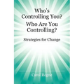 Who's Controlling You? Who Are You Controlling? - Strategies for Change