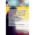 The Forgotten Victims of Sexual Violence in Film, Television and New Media: Turning to the Margins
