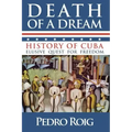 Death of a Dream: History of Cuba Elusive Quest for Freedom