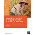 Women's Resilience in the Lao People's Democratic Republic: How Laws and Policies Promote Gender Equality in Climate Change and Disaster Risk Manageme