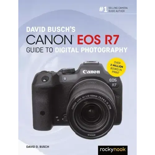 David Busch's Canon EOS R7 Guide to Digital Photography