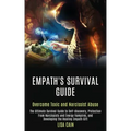 Empath's Survival Guide: The Ultimate Survival Guide to Self-discovery, Protection From Narcissists and Energy Vampires, and Developing the Hea