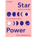 Star Power: A Simple Guide to Astrology for the Modern Mystic