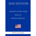 United States Code - Title 39 - Postal Service (2018 Edition)