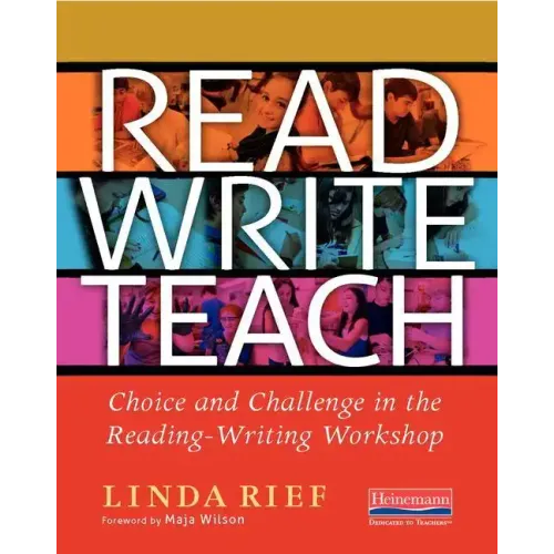 Read Write Teach: Choice and Challenge in the Reading-Writing Workshop
