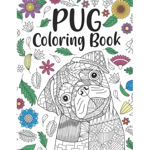 Pug Coloring Book: A Cute Adult Coloring Books for Pug Owner, Best Gift for Dog Lovers