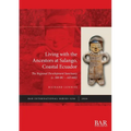 Living with the Ancestors at Salango, Coastal Ecuador: The Regional Development Sanctuary (c. 300 BC - AD 600)