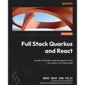 Full Stack Quarkus and React: Hands-on full stack web development with Java, React, and Kubernetes