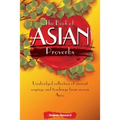 The Book of Asian Proverbs: Unabridged collection of ancient sayings and teachings from across Asia.
