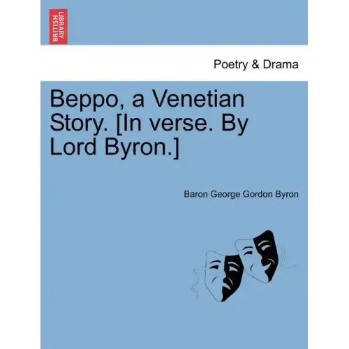 Beppo, a Venetian Story. [In Verse. by Lord Byron.] Seventh Edition