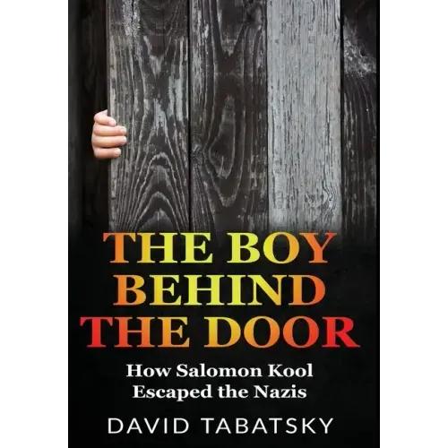 The Boy Behind The Door: How Salomon Kool Escaped the Nazis. Inspired by a True Story