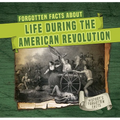 Forgotten Facts about Life During the American Revolution