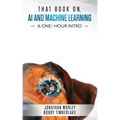 That Book on AI and Machine Learning: A One-Hour Intro