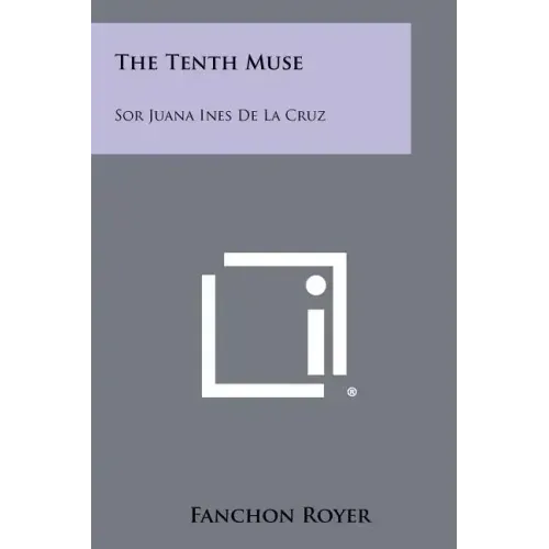 The Tenth Muse: Sor Juana Ines De La Cruz