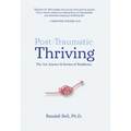 Post-Traumatic Thriving: The Art, Science, & Stories of Resilience