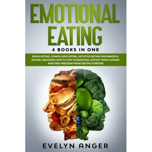 Emotional Eating: 4 Books In One: Binge Eating, Compulsive Eating, Intuitive Eating And Mindful Eating. Discover How To Stop Overeating,