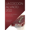 La Coccion Al Vacio 2022: Recetas Deliciosas Y Sin Esfuerzo