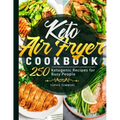 Keto Air Fryer Cookbook: 250 Ketogenic Recipes for Busy People