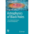 Astrophysics of Black Holes: From Fundamental Aspects to Latest Developments