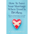 How to Save Your Marriage When Trust Is Broken