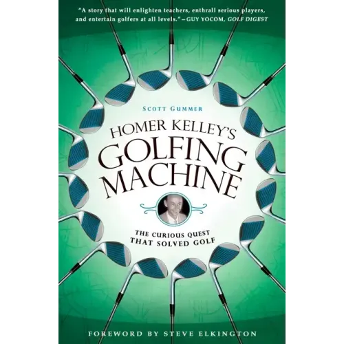 Homer Kelley's Golfing Machine: The Curious Quest That Solved Golf