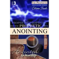 Prophetic Anointing: Anointed to Worship
