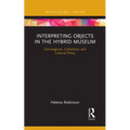 Interpreting Objects in the Hybrid Museum: Convergence, Collections and Cultural Policy