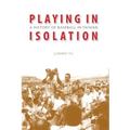 Playing in Isolation: A History of Baseball in Taiwan