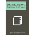 Gregorian Chant And Medieval Hymn Tunes In The Works Of J. S. Bach