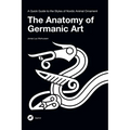 The Anatomy of Germanic Art: A Quick Guide to the Styles of Nordic Animal Ornament