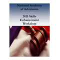 National Academy of Arbitrators: 2015 Skills Enhancement Workshop