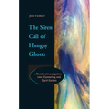 The Siren Call of Hungry Ghosts: A Riveting Investigation Into Channeling and Spirit Guides