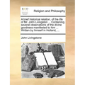 A Brief Historical Relation, of the Life of Mr. John Livingston ... Containing, Several Observations of the Divine Goodness Manifested to Him ... Writ