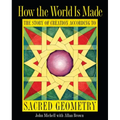 How the World Is Made: The Story of Creation According to Sacred Geometry