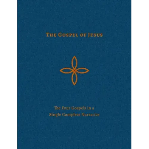 The Gospel of Jesus: The Four Gospels in a Single Complete Narrative