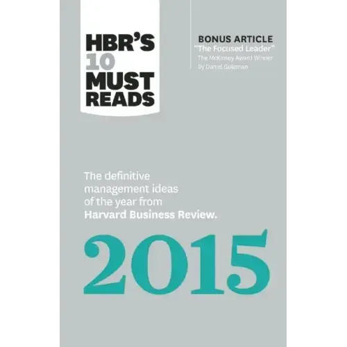 Hbr's 10 Must Reads 2015: The Definitive Management Ideas of the Year from Harvard Business Review (with Bonus McKinsey Award-Winning Article the Focu