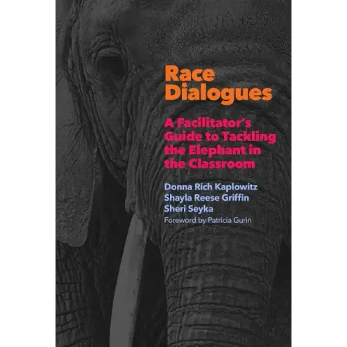 Race Dialogues: A Facilitator's Guide to Tackling the Elephant in the Classroom