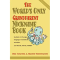 The World's Only Grandparent Nickname Book: Includes 22 Foreign Language Translations, Activities, and Much, Much, More!!