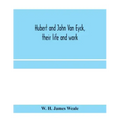 Hubert and John Van Eyck, their life and work