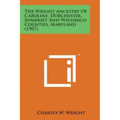 The Wright Ancestry of Caroline, Dorchester, Somerset and Wicomico Counties, Maryland (1907)