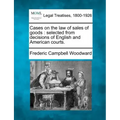 Cases on the law of sales of goods: selected from decisions of English and American courts.